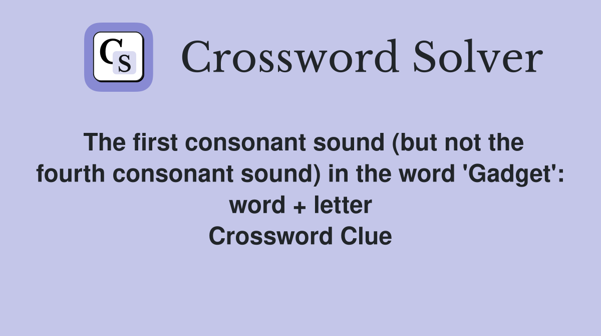 The first consonant sound (but not the fourth consonant sound) in the